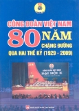 Ebook Công đoàn Việt Nam 80 năm chặng đường qua hai thế kỷ (1929- 2009) - NXB Lao động